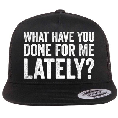 What Have You Done For Me Lately Husband Wife BF GF Flatbill Hat
