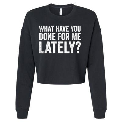 What Have You Done For Me Lately Husband Wife BF GF Cropped Pullover Crew