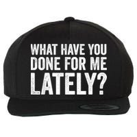 What Have You Done For Me Lately Husband Wife BF GF Wool Snapback Cap