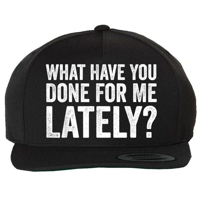 What Have You Done For Me Lately Husband Wife BF GF Wool Snapback Cap