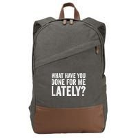 What Have You Done For Me Lately Husband Wife BF GF Cotton Canvas Backpack