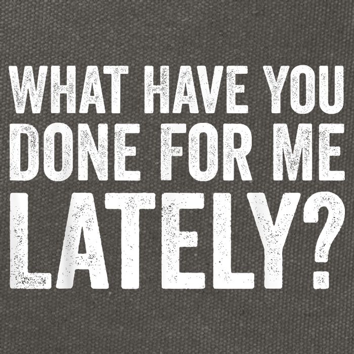 What Have You Done For Me Lately Husband Wife BF GF Cotton Canvas Backpack