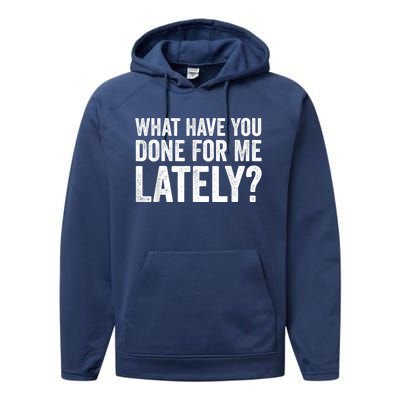 What Have You Done For Me Lately Husband Wife BF GF Performance Fleece Hoodie