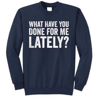 What Have You Done For Me Lately Husband Wife BF GF Sweatshirt