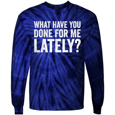 What Have You Done For Me Lately Husband Wife BF GF Tie-Dye Long Sleeve Shirt