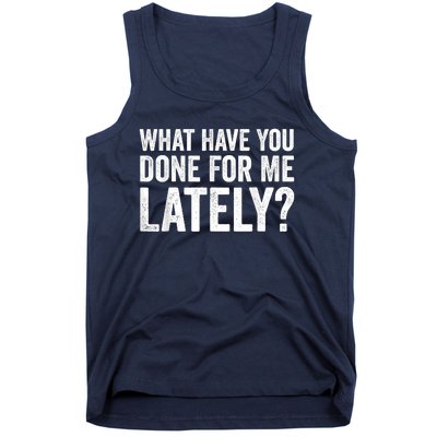 What Have You Done For Me Lately Husband Wife BF GF Tank Top