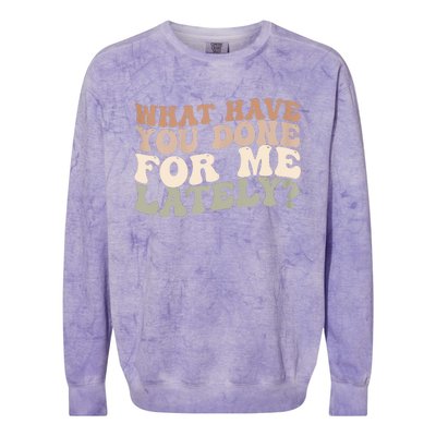 What Have You Done For Me Lately Colorblast Crewneck Sweatshirt