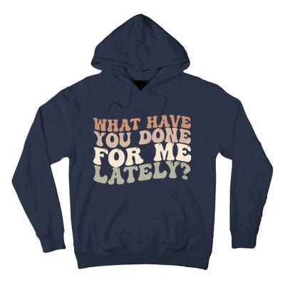 What Have You Done For Me Lately Tall Hoodie