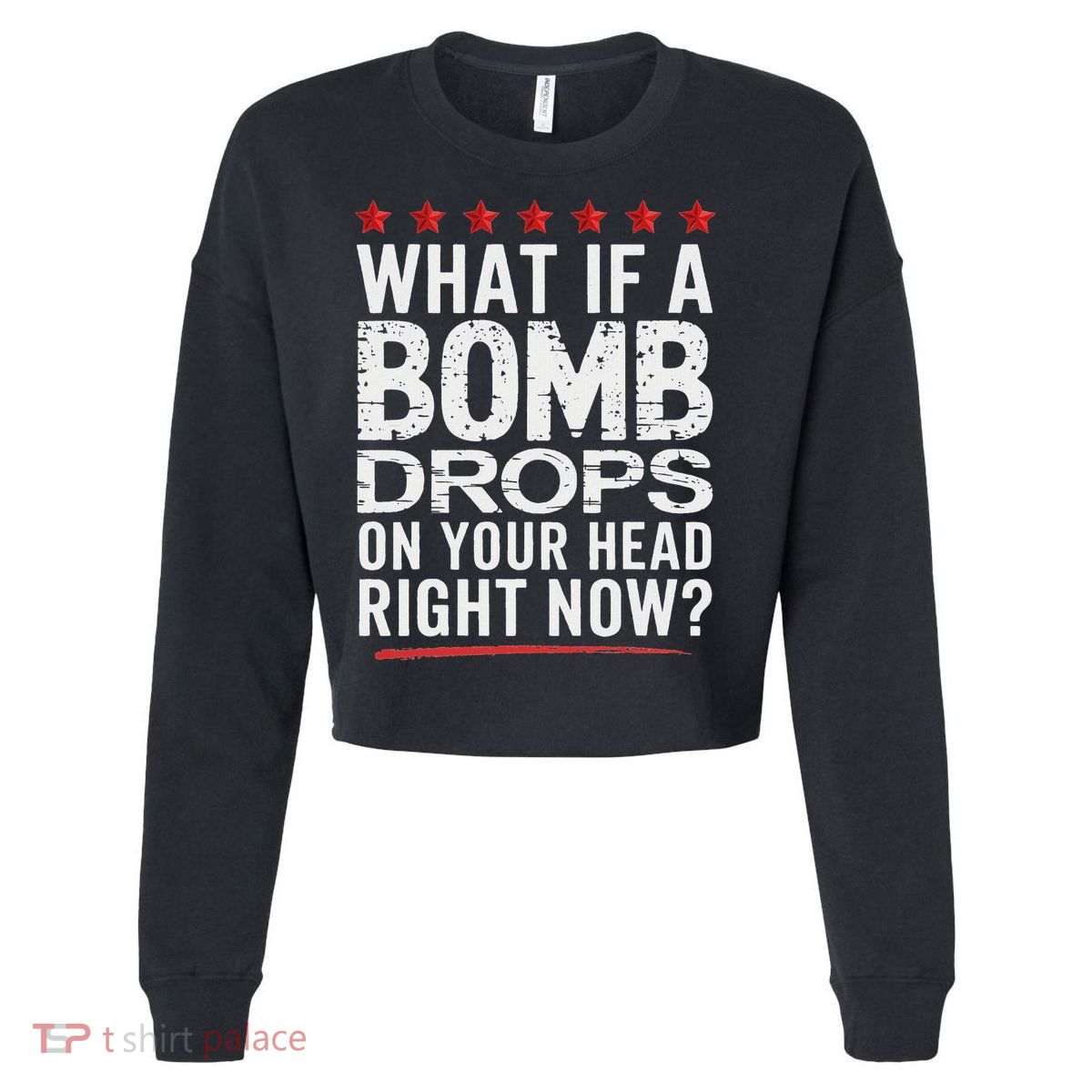 What If A Bomb Drops On Your Head Right Now Trump  Cropped Pullover Crew