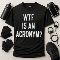 WTF Is An Acronym Funny Performance Shirt