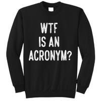 WTF Is An Acronym Funny Sweatshirt