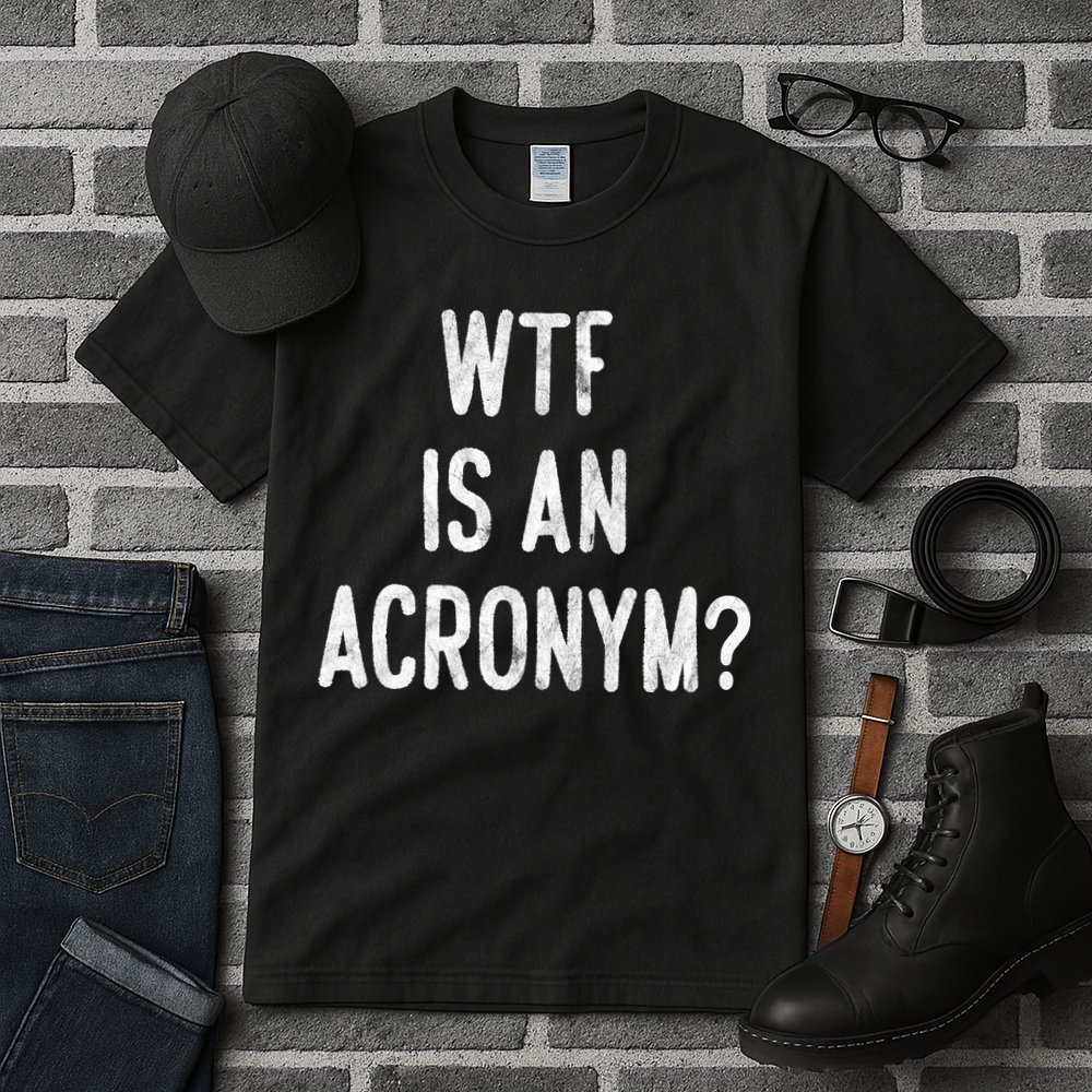 WTF Is An Acronym Funny Tall T-Shirt