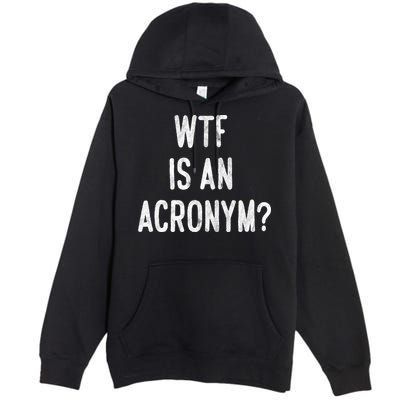WTF Is An Acronym Funny Premium Pullover Hoodie