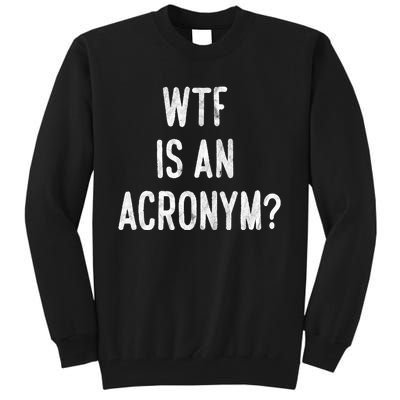 WTF Is An Acronym Funny Tall Sweatshirt