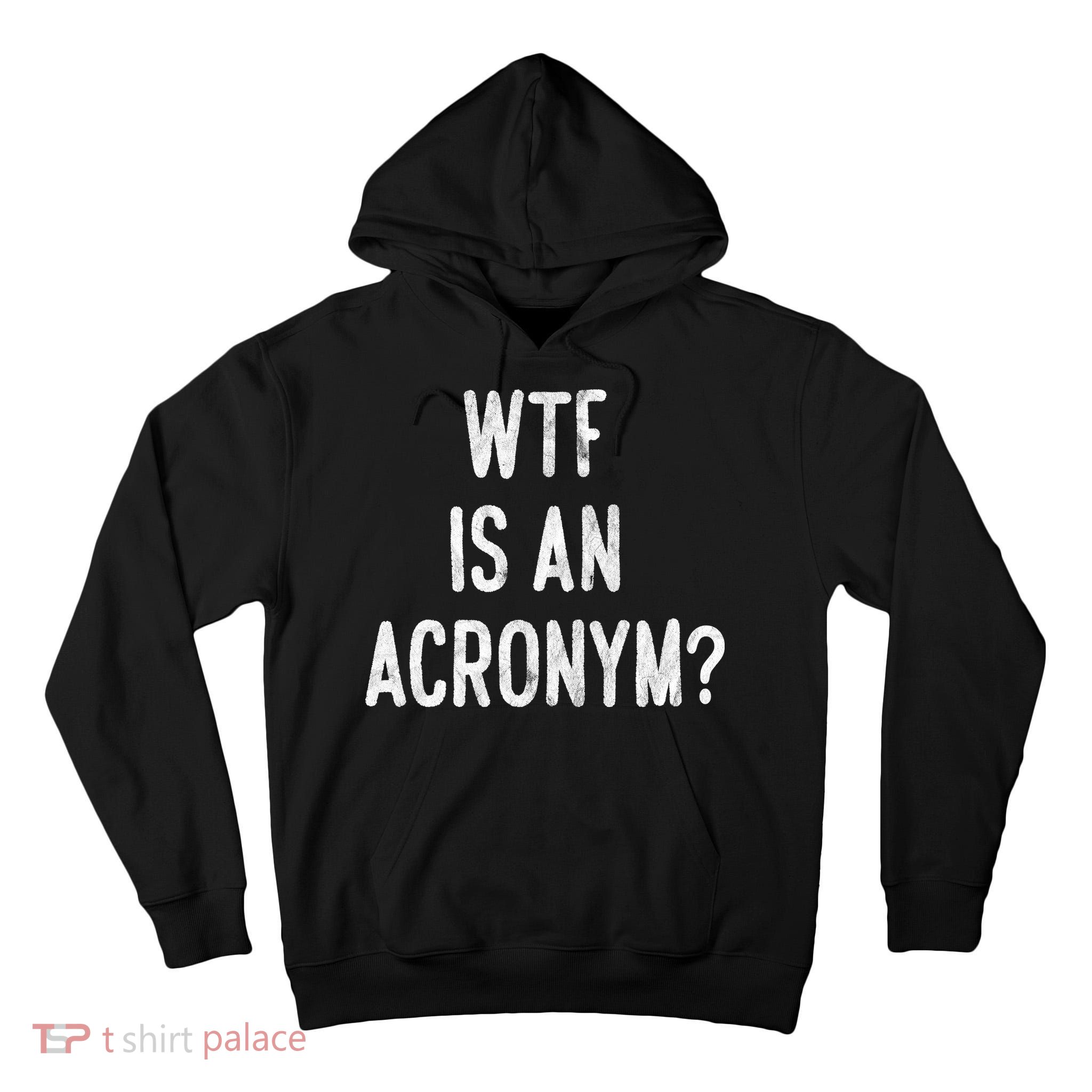 WTF Is An Acronym Funny Tall Hoodie