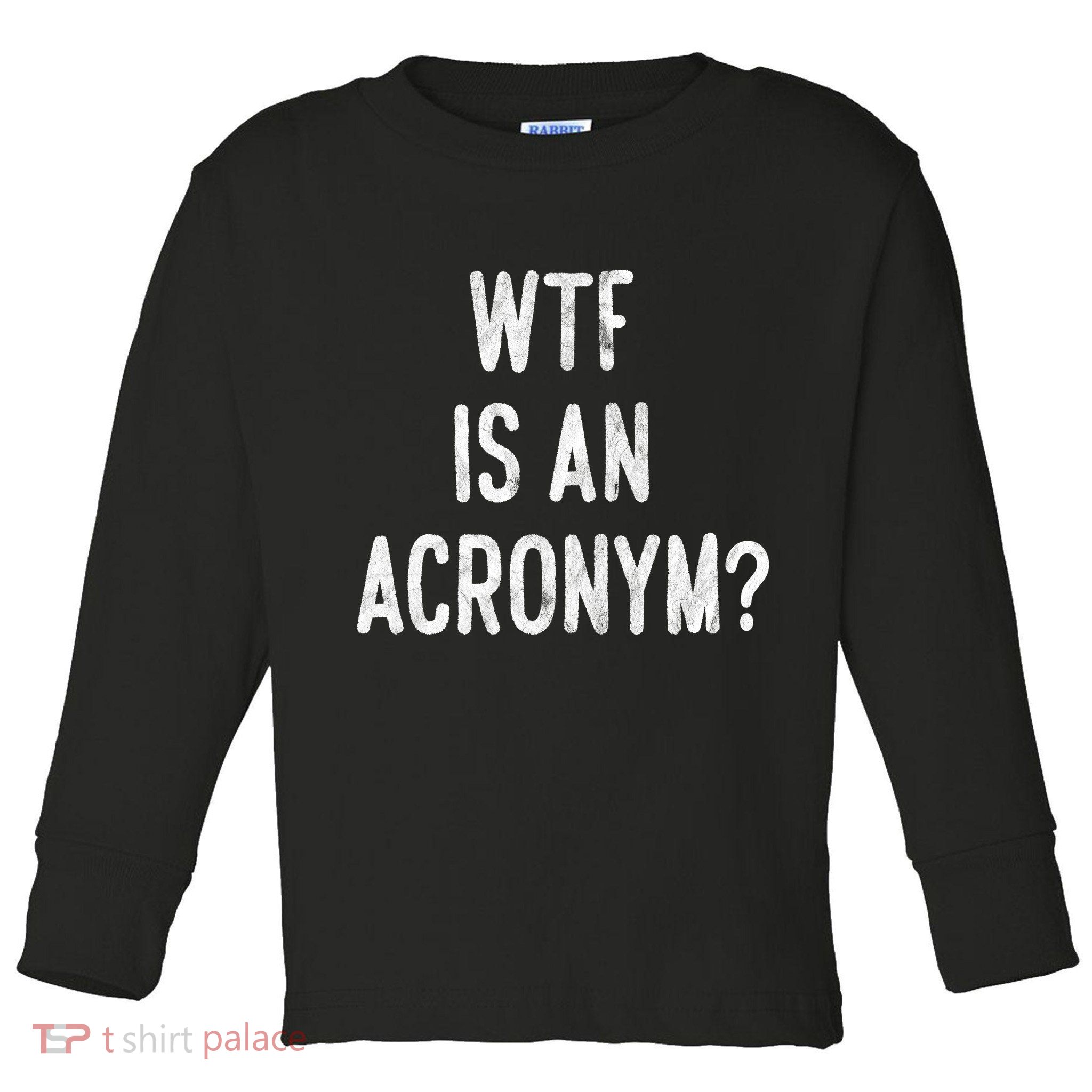 WTF Is An Acronym Funny Toddler Long Sleeve Shirt