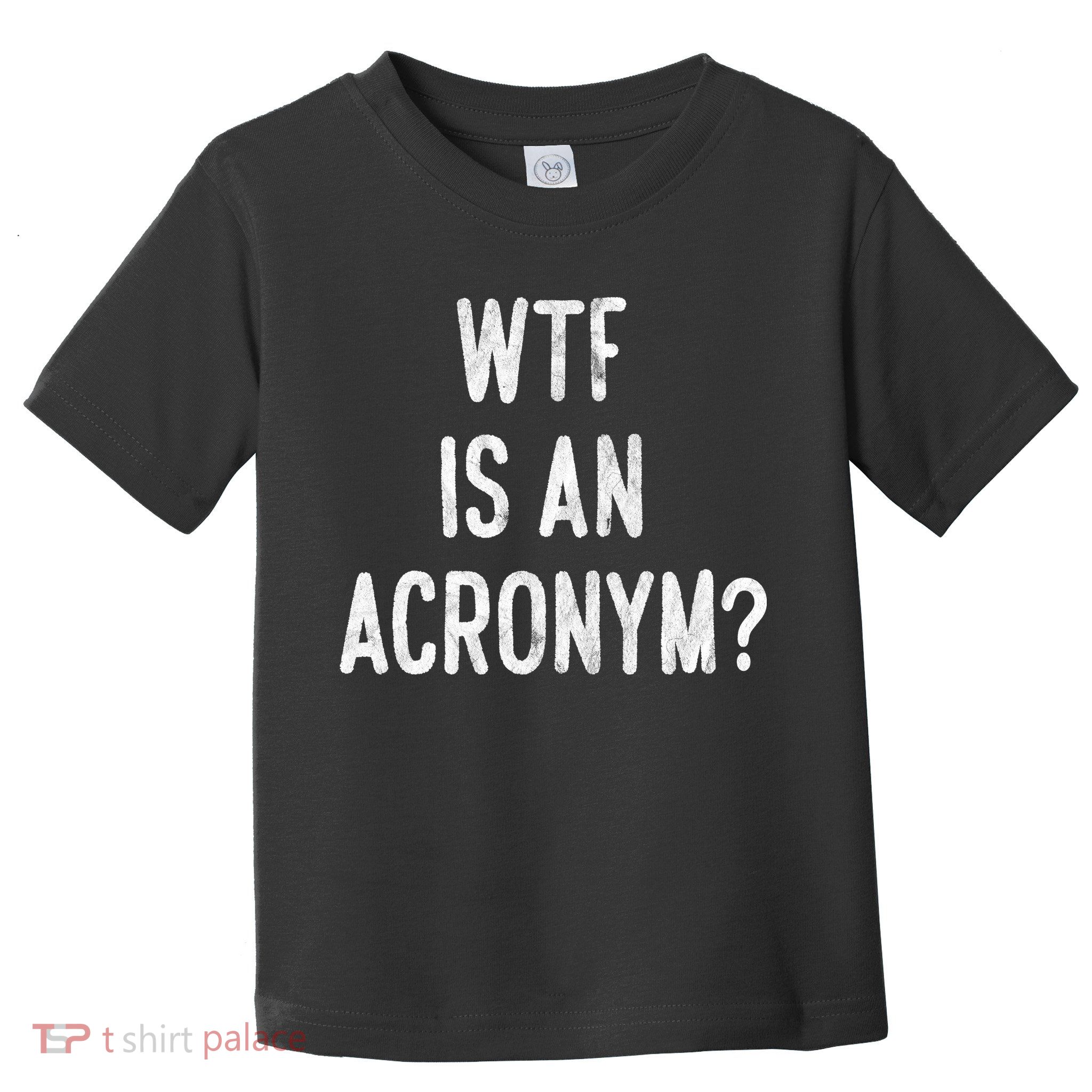 WTF Is An Acronym Funny Toddler T-Shirt