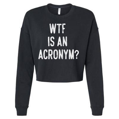 WTF Is An Acronym Funny Cropped Pullover Crew