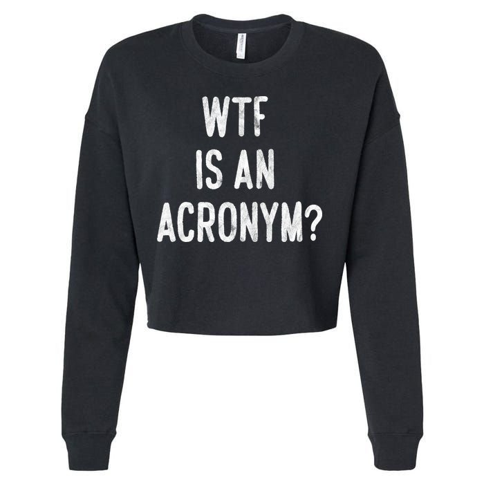 WTF Is An Acronym Funny Cropped Pullover Crew