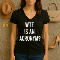 WTF Is An Acronym Funny Women's V-Neck T-Shirt