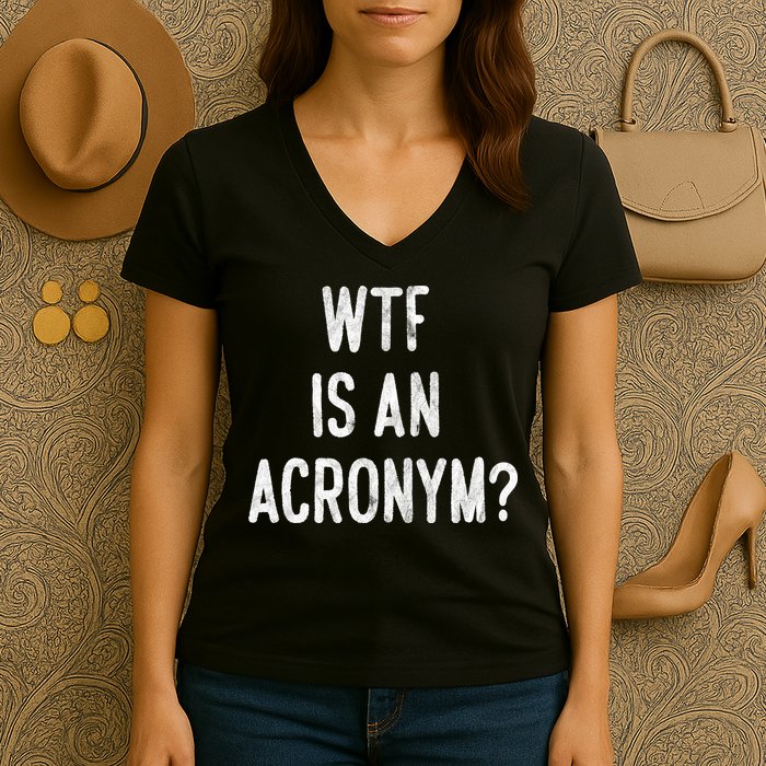 WTF Is An Acronym Funny Women's V-Neck T-Shirt