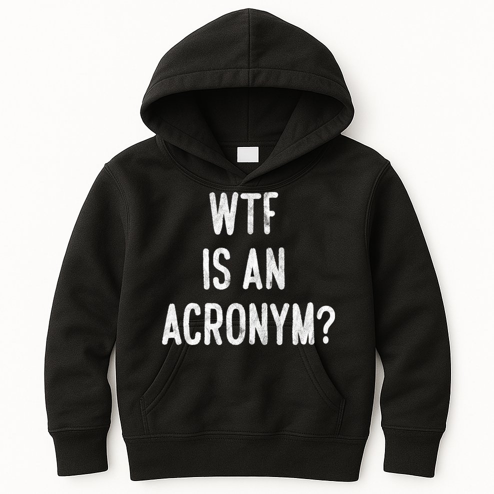WTF Is An Acronym Funny Kids Hoodie