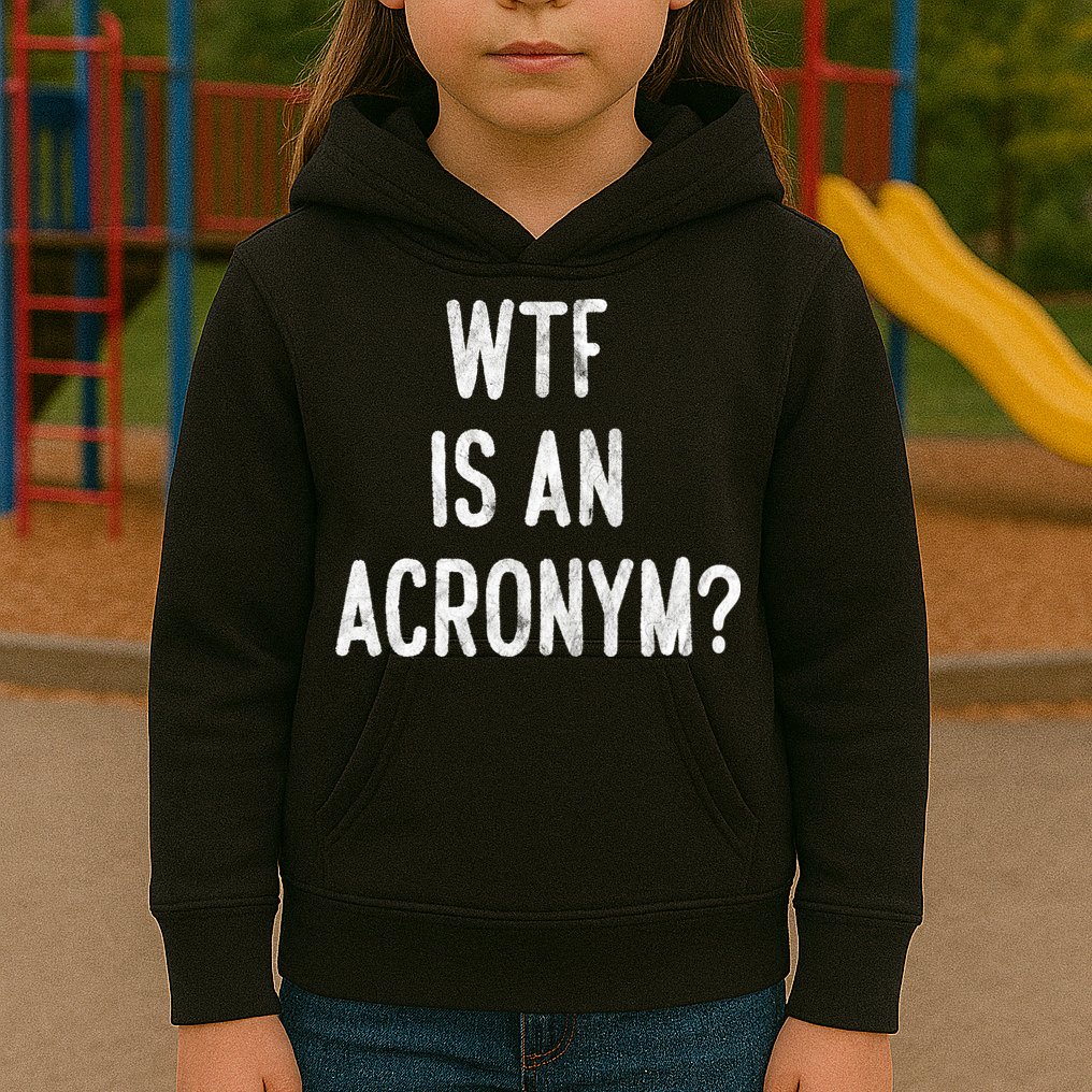 WTF Is An Acronym Funny Kids Hoodie