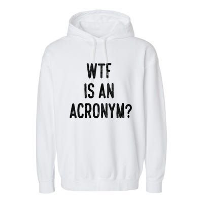 WTF Is An Acronym Funny Garment-Dyed Fleece Hoodie