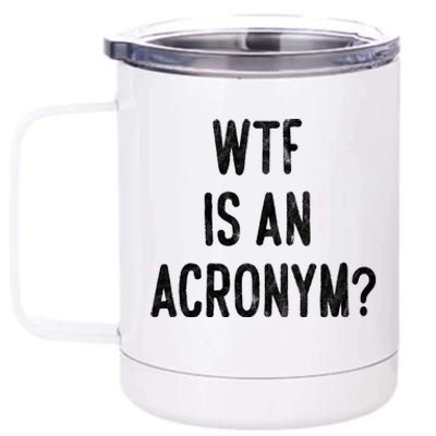 WTF Is An Acronym Funny 12 oz Stainless Steel Tumbler Cup