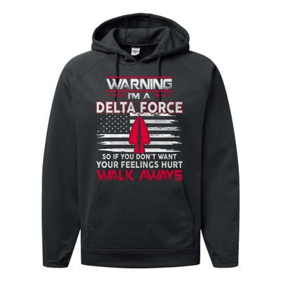 Warning Im A DELTA FORCE So If You Dont Want Your Feelings Hurt Walk Always Performance Fleece Hoodie