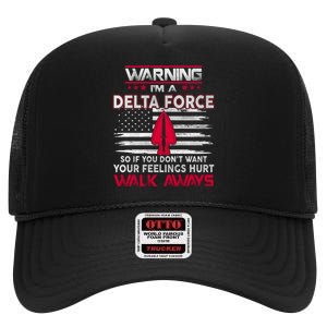 Warning Im A DELTA FORCE So If You Dont Want Your Feelings Hurt Walk Always High Crown Mesh Back Trucker Hat