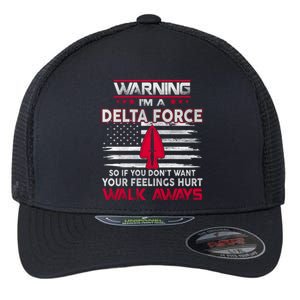 Warning Im A DELTA FORCE So If You Dont Want Your Feelings Hurt Walk Always Flexfit Unipanel Trucker Cap