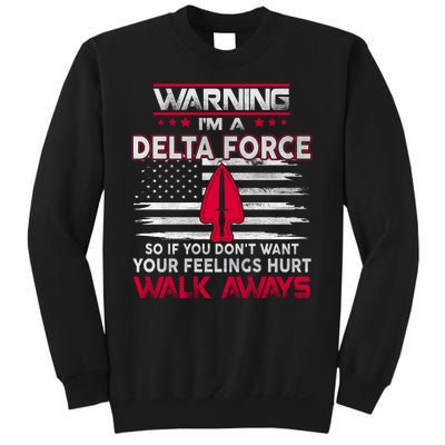 Warning Im A DELTA FORCE So If You Dont Want Your Feelings Hurt Walk Always Sweatshirt