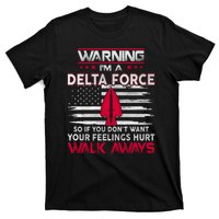 Warning Im A DELTA FORCE So If You Dont Want Your Feelings Hurt Walk Always T-Shirt