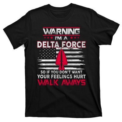 Warning Im A DELTA FORCE So If You Dont Want Your Feelings Hurt Walk Always T-Shirt