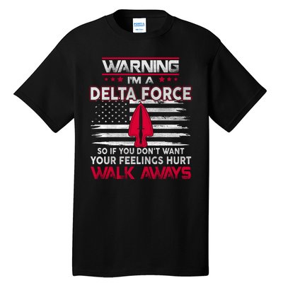 Warning Im A DELTA FORCE So If You Dont Want Your Feelings Hurt Walk Always Tall T-Shirt