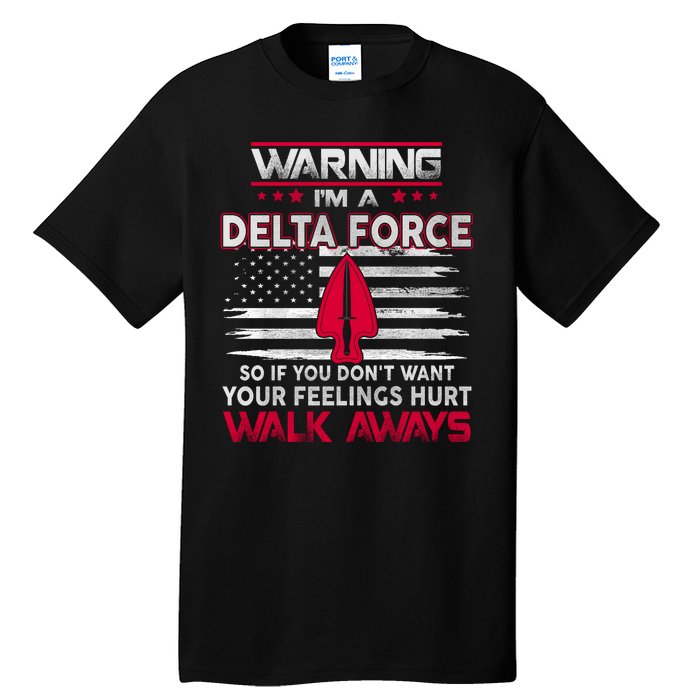 Warning Im A DELTA FORCE So If You Dont Want Your Feelings Hurt Walk Always Tall T-Shirt