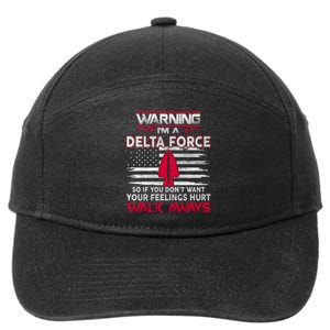 Warning Im A DELTA FORCE So If You Dont Want Your Feelings Hurt Walk Always 7-Panel Snapback Hat