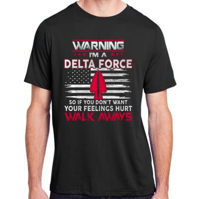 Warning Im A DELTA FORCE So If You Dont Want Your Feelings Hurt Walk Always Adult ChromaSoft Performance T-Shirt