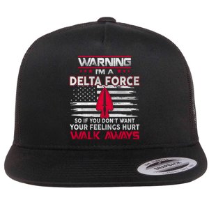 Warning Im A DELTA FORCE So If You Dont Want Your Feelings Hurt Walk Always Flat Bill Trucker Hat