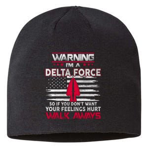 Warning Im A DELTA FORCE So If You Dont Want Your Feelings Hurt Walk Always Sustainable Beanie