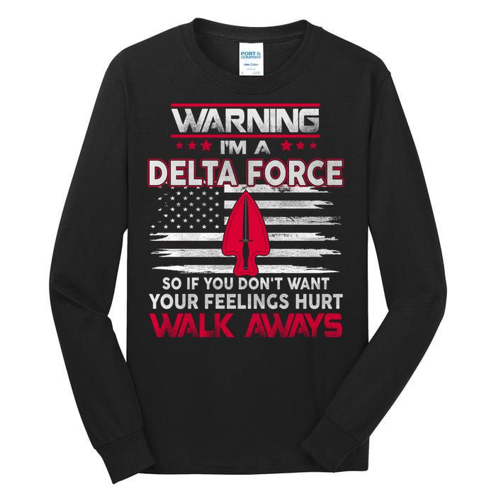 Warning Im A DELTA FORCE So If You Dont Want Your Feelings Hurt Walk Always Tall Long Sleeve T-Shirt