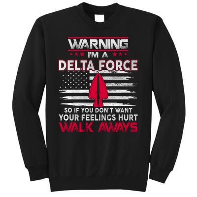 Warning Im A DELTA FORCE So If You Dont Want Your Feelings Hurt Walk Always Tall Sweatshirt