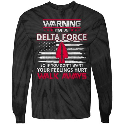 Warning Im A DELTA FORCE So If You Dont Want Your Feelings Hurt Walk Always Tie-Dye Long Sleeve Shirt