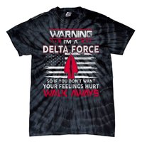 Warning Im A DELTA FORCE So If You Dont Want Your Feelings Hurt Walk Always Tie-Dye T-Shirt