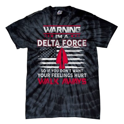 Warning Im A DELTA FORCE So If You Dont Want Your Feelings Hurt Walk Always Tie-Dye T-Shirt