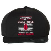 Warning Im A DELTA FORCE So If You Dont Want Your Feelings Hurt Walk Always Wool Snapback Cap