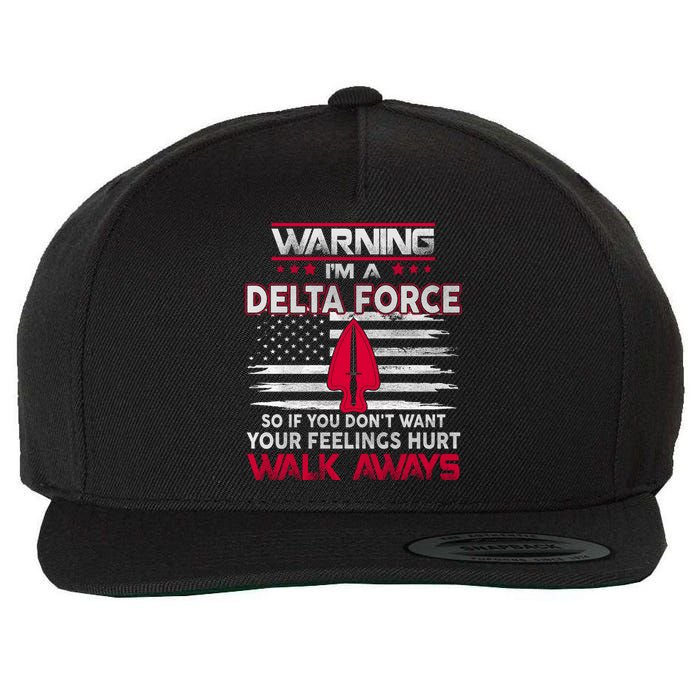 Warning Im A DELTA FORCE So If You Dont Want Your Feelings Hurt Walk Always Wool Snapback Cap