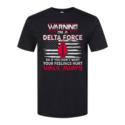 Warning Im A DELTA FORCE So If You Dont Want Your Feelings Hurt Walk Always Softstyle CVC T-Shirt