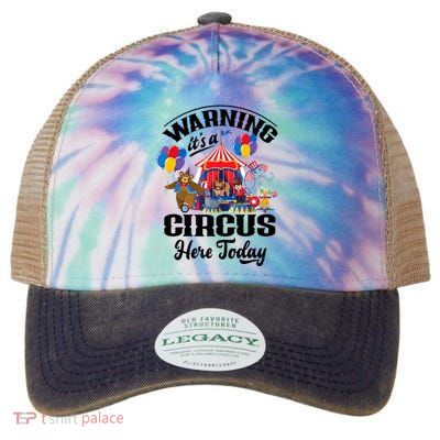 Warning It'S A Circus Here Today Carnival Birthday Party Legacy Tie Dye Trucker Hat